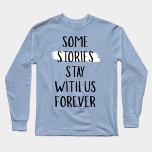 Some Stories Stay With Us Forever Long Sleeve T-Shirt